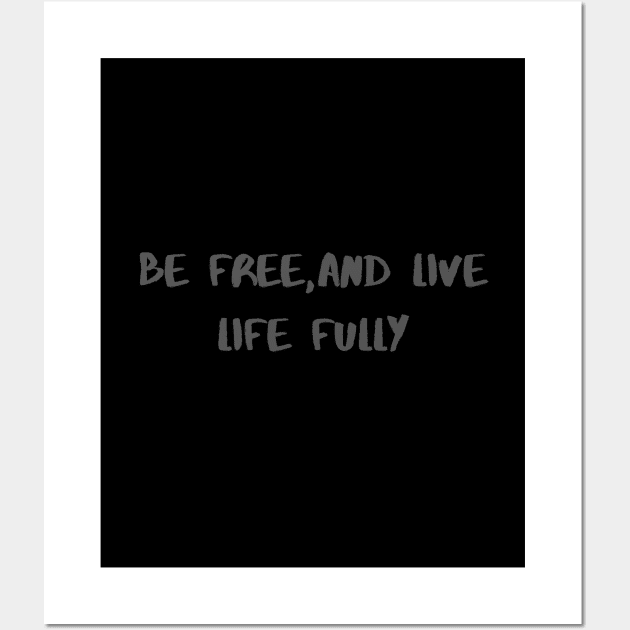Be free, and live life fully! Wall Art by Riddle